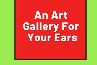 An Art Gallery For Your Ears