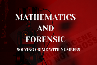 Maths & Forensics : Solving Crimes with Numbers