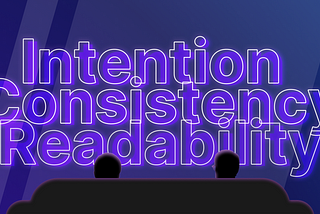 Intention, consistency, readability