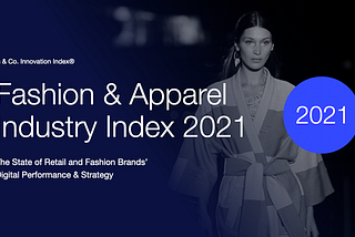 Fashion & Apparel Industry Index 2021: The State of Fashion Brands’ Digital Performance & Strategy