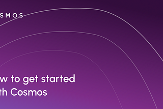 How to get started with Cosmos