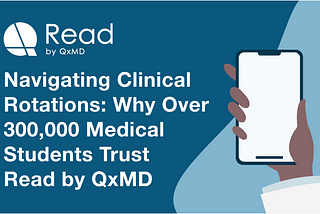 Navigating clincial rotations: Why over 300,000 medical students trust Read by QxMD