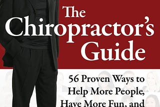 [READING BOOK] The Chiropractor’s Guide: 56 Proven Ways to Help More People, Have More Fun, and…