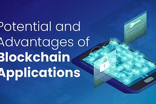 Potential and Advantages of Blockchain Applications