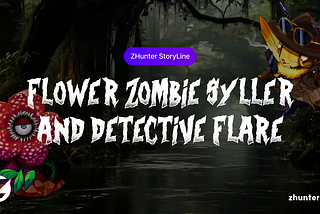 ZHunter StoryLine: Flower Zombie Syller and Detective Flare