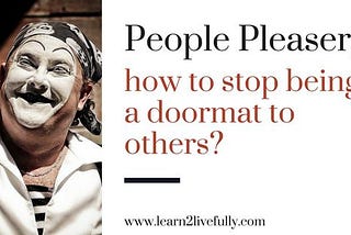 People Pleaser, How to stop being a doormat to others?