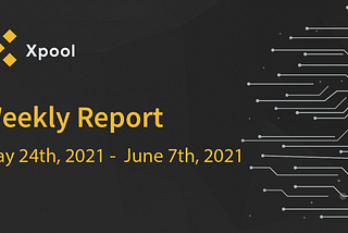 WEEKLY REPORT (MAY 24, 2021 TO JUNE 7, 2021)