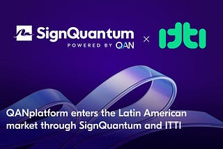 QANplatform enters the Latin American market through SignQuantum and ITTI