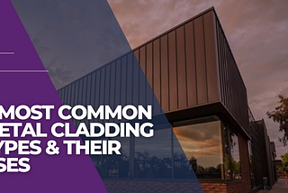 4 Most Common Metal Cladding Types & Their Uses