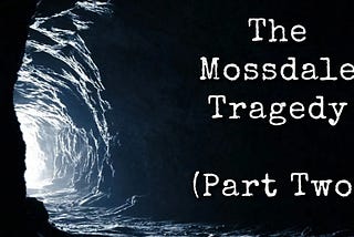 The Mossdale Cavern Tragedy (Part Two)