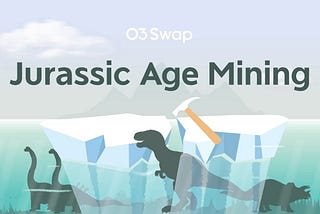 O3 Swap Announcement: Jurassic Age Mining