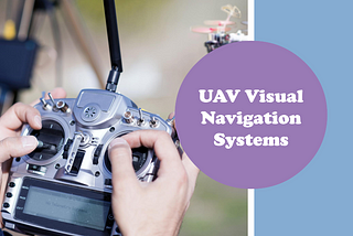 Navigating the Skies: A Comprehensive Overview of UAV Visual Navigation Systems