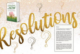 Image containing the cover of A Daily Dose of Now, the first page of the book and the word “resolutions” with question marks.