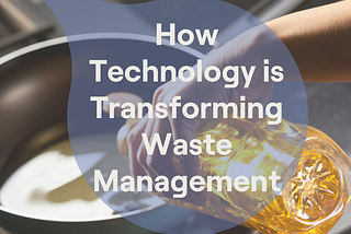 How Technology is Transforming Waste Management