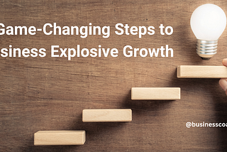 Unlock Your Business’s Hidden Potential: 5 Game-Changing Steps to Explosive Growth