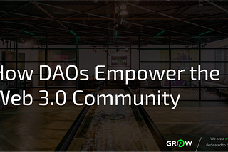 How DAOs Empower the Web 3.0 Community
