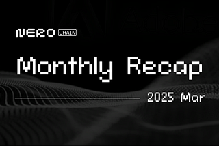 NERO Chain Monthly Recap: March 2025