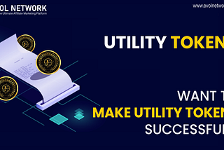 Want to make Utility Tokens successful?
