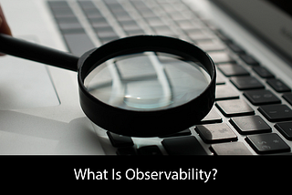 What is Observability: What Every Developer Should Know