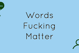 Words Fucking Matter