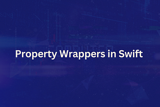 Property Wrappers in Swift