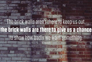 The Brick Walls Are There For A Reason