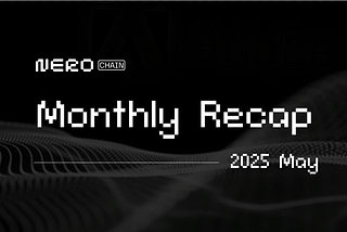 NERO Chain May Recap: A Month of Momentum and Mastery