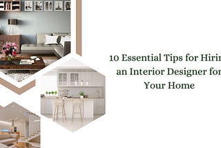 10 Essential Tips for Hiring an Interior Designer for Your Home