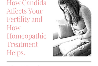 How Candida Affects Your Fertility and How Homeopathic Treatment Helps.