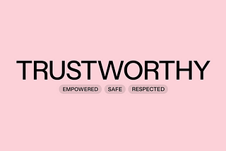 Text on a pink background. TRUSTWORTHY EMPOWERED SAFE RESPECTED