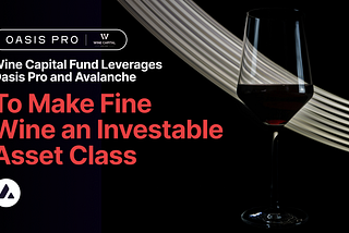 Wine Capital Fund Aproveita Oasis Pro e Avalanche para Tornar o Vinho Fino Uma Classe de Ativos