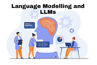 Language modelling and LLMs