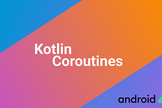 Kotlin Coroutines Nedir? Neden Kullanılır?