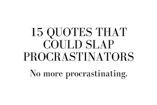 15 Quotes That Could Slap Procrastinators