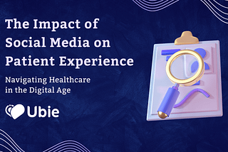 The Impact of Social Media on Patient Experience: Navigating Healthcare in the Digital Age