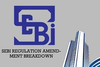 SEBI REGULATION AMENDMENT BREAKDOWN