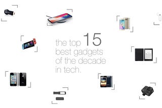 The top 15 best gadgets of the decade that made our tech-hearts melt