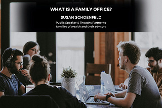 What is a Family Office? — Susan Schoenfeld