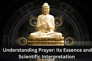 Title: Understanding Prayer: Its Essence and Scientific Interpretation