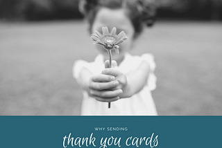 Why Sending Thank You Cards is an Absolute Must