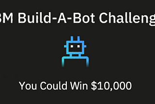 Win $10,000 in the IBM Build-A-Bot Challenge: Automation for Good