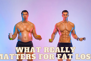 What Really Matters For Fat Loss