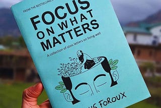 The Summary of “Focus on What Matters” by DARIUS FoRoux
