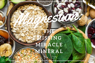 Magnesium: the missing miracle mineral