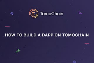 How to build a DApp on TomoChain