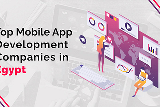 List of Top 10 Mobile App Development Companies in Egypt- 2020
