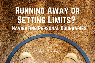 Running Away or Setting Limits? Navigating Personal Boundaries by Mindy Amita Aisling