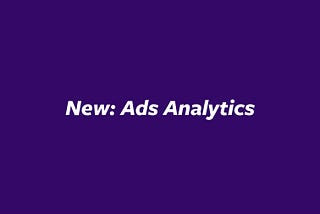 New: Ads Analytics