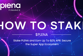 Stake PLENA and Earn Up To 60% APR: Secure the Super App Ecosystem