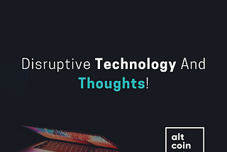 Disruptive Technology And Thoughts!